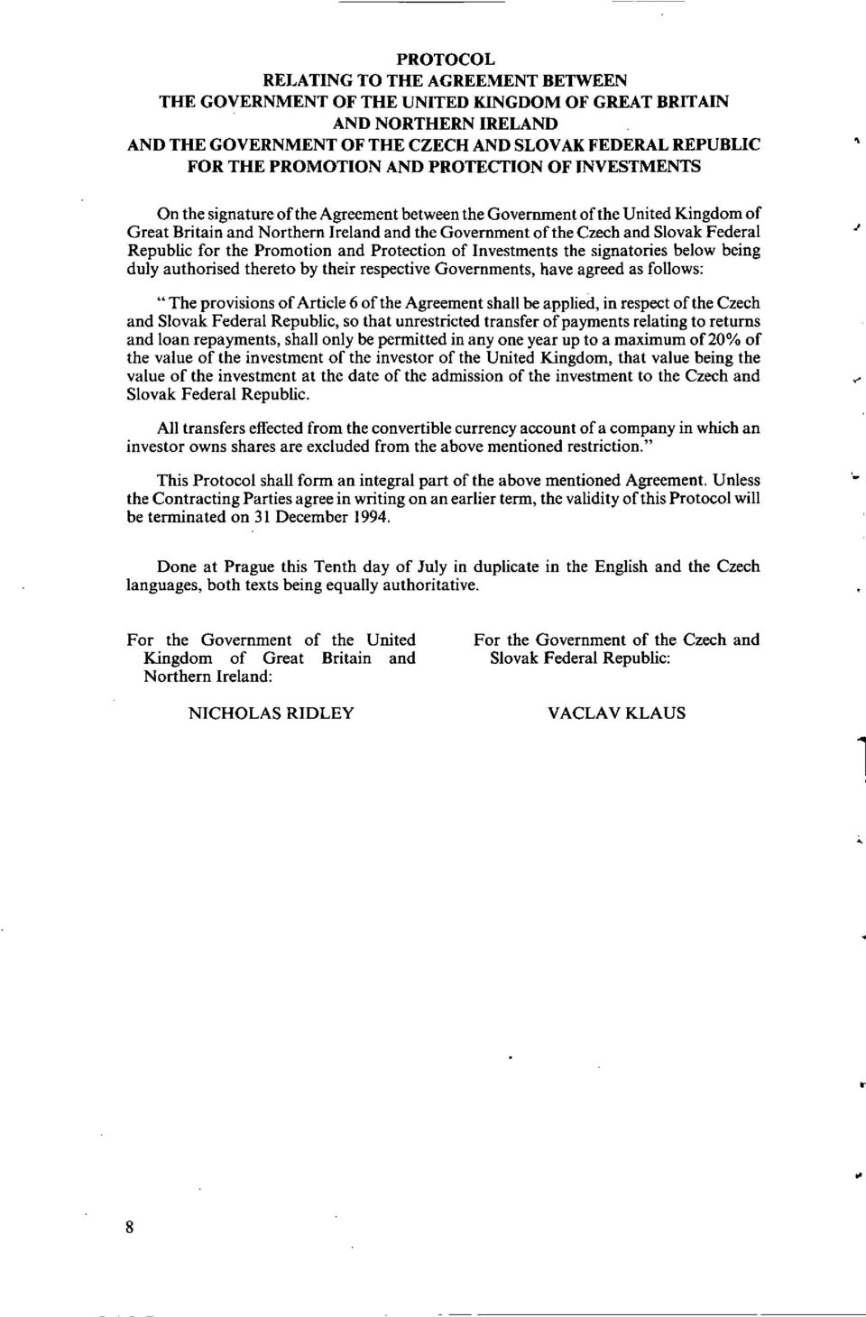Republic for the Promotion and Protection of Investments the signatories below being duly authorised thereto by their respective Governments, have agreed as follows: " The provisions of Article 6 of