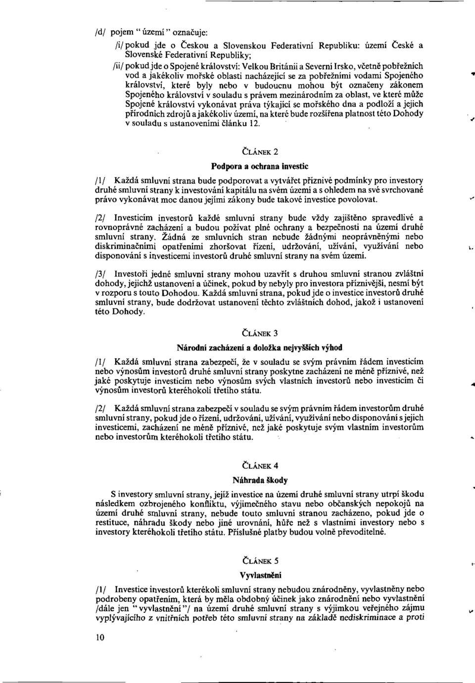 s pravem mezinarodnim za oblast, ve ktere mule Spojene kralovstvi vykonavat pr$va tykajici se moiskeho dna a podlo2i a jejich piirodnich zdroju a jakekoliv uzemi, na ktere bude rozsii ena platnost