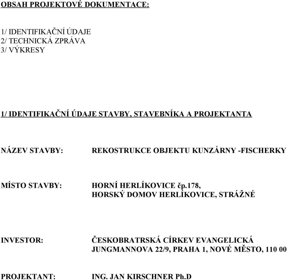 -FISCHERKY MÍSTO STAVBY: HORNÍ HERLÍKOVICE čp.