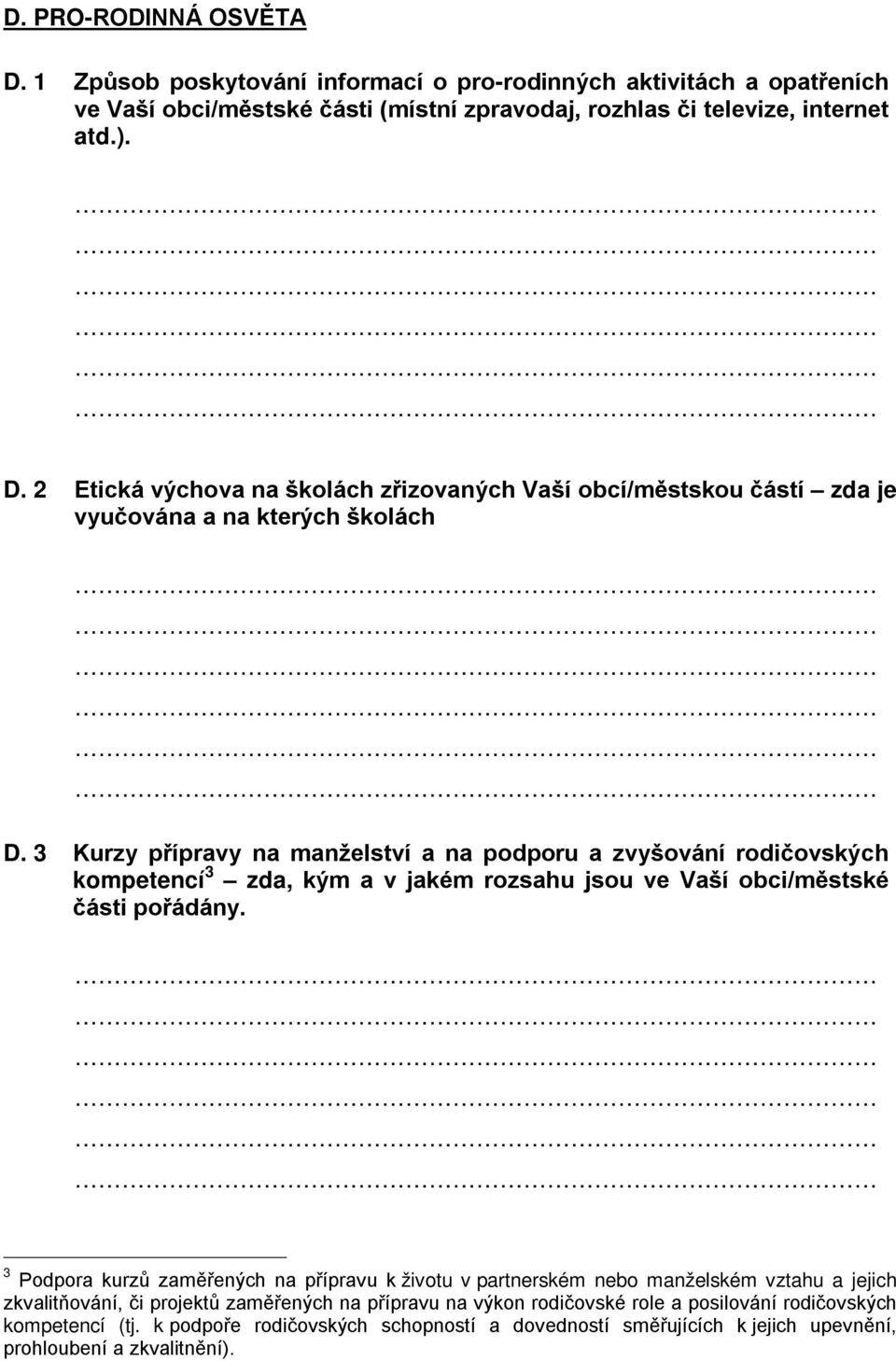 3 Podpora kurzů zaměřených na přípravu k životu v partnerském nebo manželském vztahu a jejich zkvalitňování, či projektů zaměřených na přípravu na výkon rodičovské role a posilování