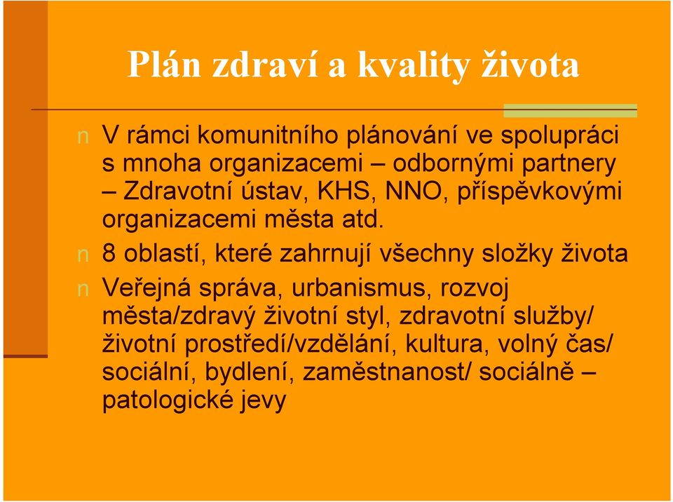 8 oblastí, které zahrnují všechny složky života Veřejná správa, urbanismus, rozvoj města/zdravý