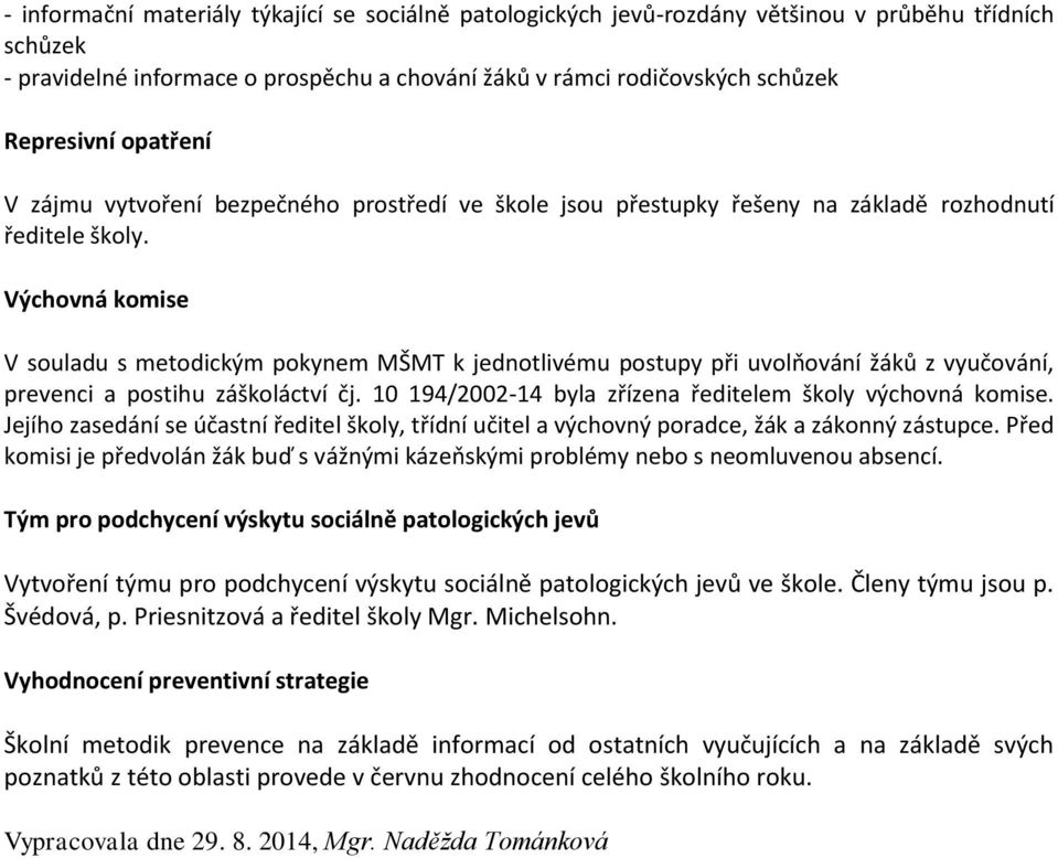 Výchovná komise V souladu s metodickým pokynem MŠMT k jednotlivému postupy při uvolňování žáků z vyučování, prevenci a postihu záškoláctví čj.