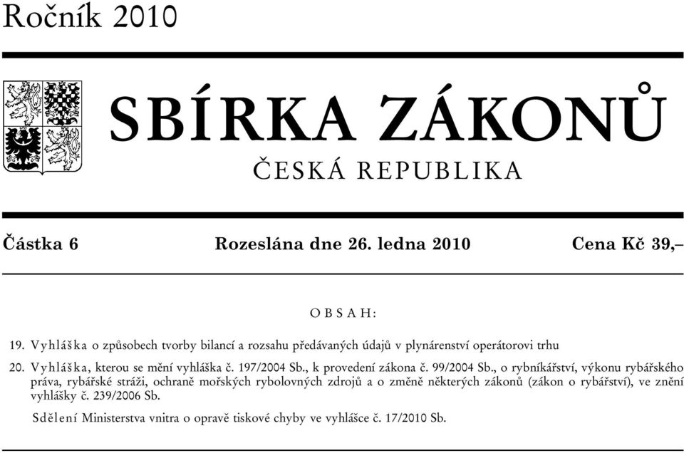 Vyhláška, kterou se mění vyhláška č. 197/2004 Sb., k provedení zákona č. 99/2004 Sb.