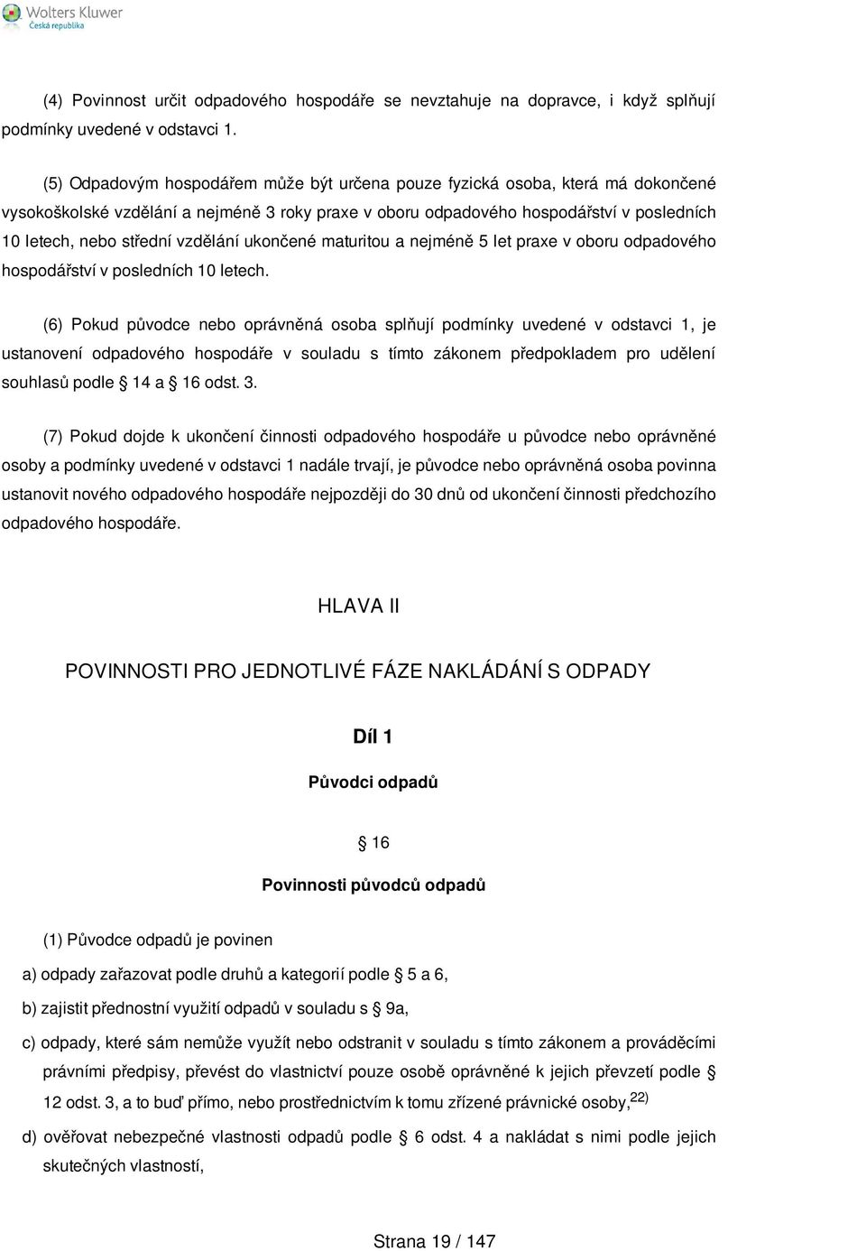 vzdělání ukončené maturitou a nejméně 5 let praxe v oboru odpadového hospodářství v posledních 10 letech.