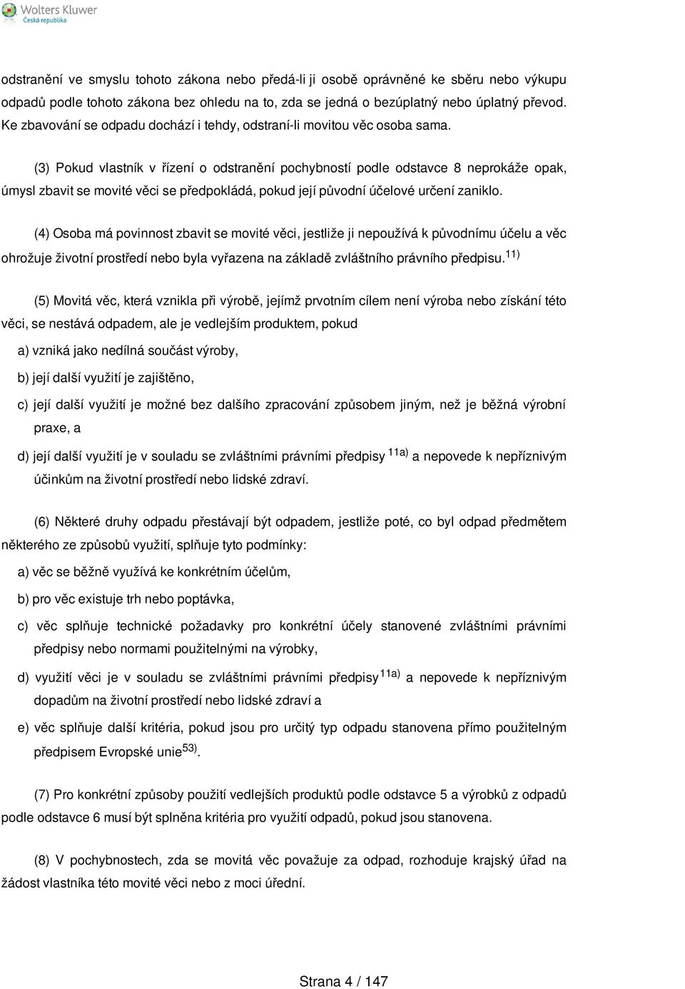 (3) Pokud vlastník v řízení o odstranění pochybností podle odstavce 8 neprokáže opak, úmysl zbavit se movité věci se předpokládá, pokud její původní účelové určení zaniklo.