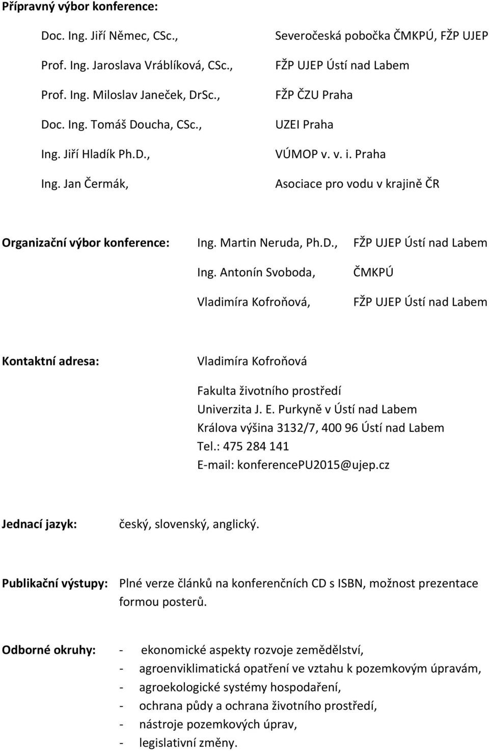 Praha Asociace pro vodu v krajině ČR Organizační výbor konference: Ing. Martin Neruda, Ph.D., FŽP UJEP Ústí nad Labem Ing.