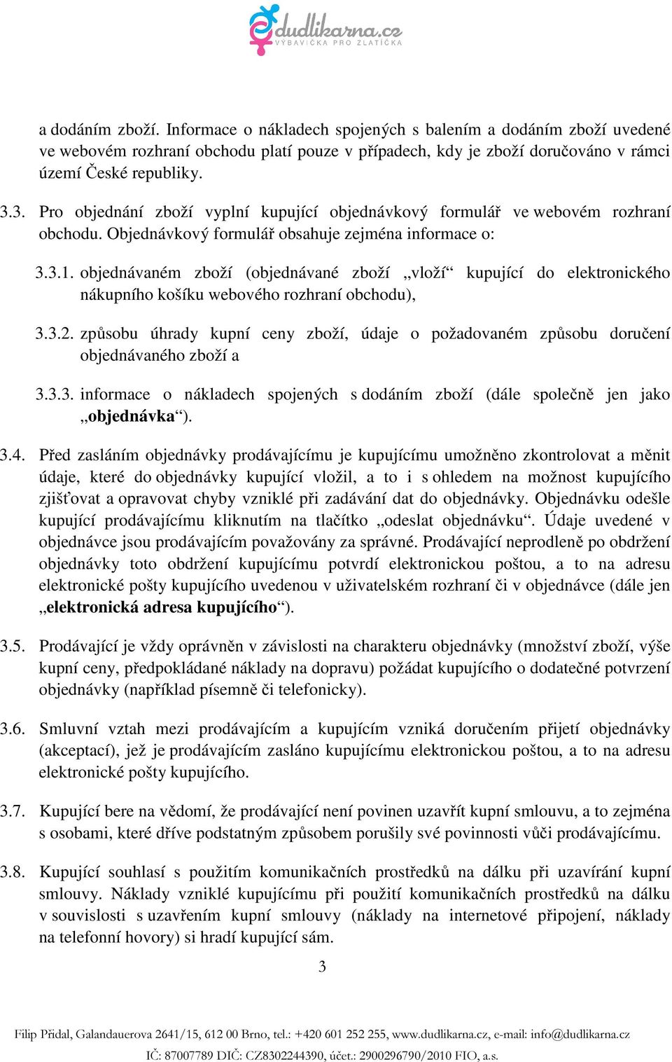 objednávaném zboží (objednávané zboží vloží kupující do elektronického nákupního košíku webového rozhraní obchodu), 3.3.2.