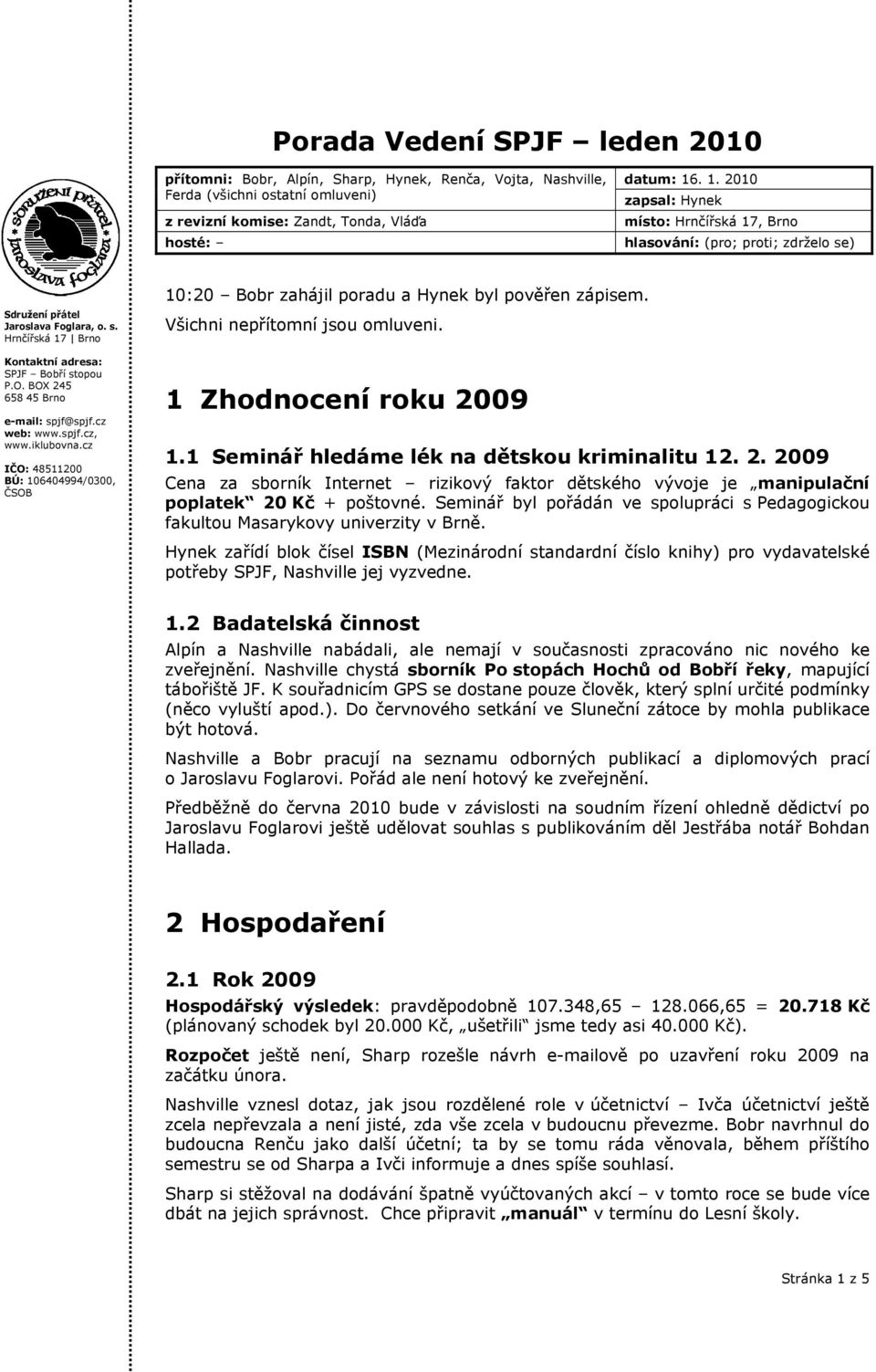 1 Seminář hledáme lék na dětskou kriminalitu 12. 2. 2009 Cena za sborník Internet rizikový faktor dětského vývoje je manipulační poplatek 20 Kč + poštovné.