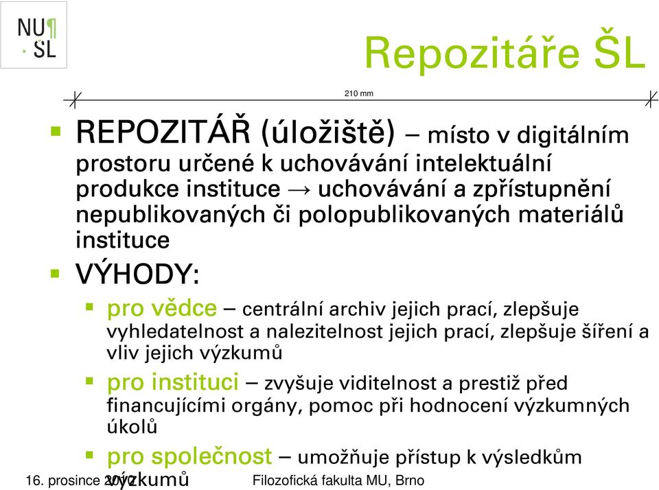 zlepšuje vyhledatelnost a nalezitelnost jejich prací, zlepšuje šíření a vliv jejich výzkumů pro instituci zvyšuje viditelnost a prestiž před