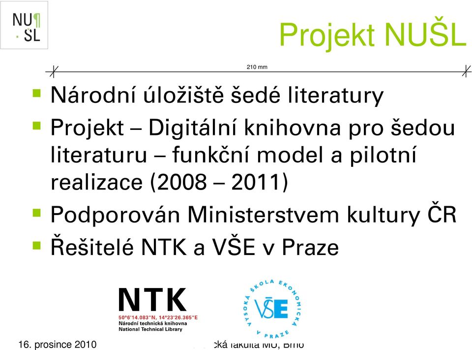 pilotní realizace (2008 2011) Podporován Ministerstvem kultury