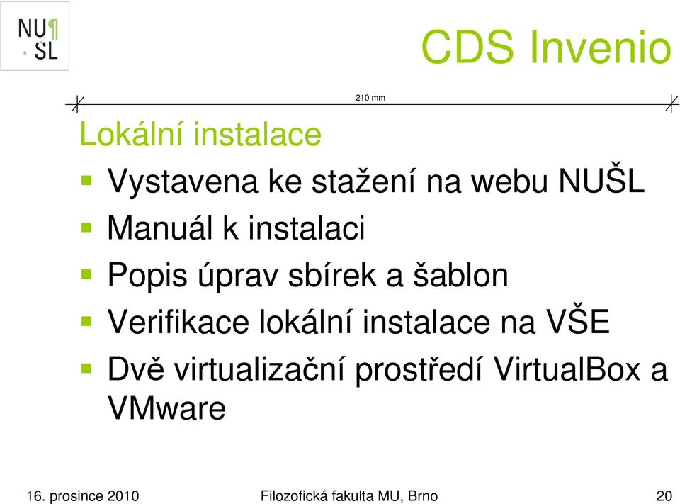 Verifikace lokální instalace na VŠE Dvě virtualizační