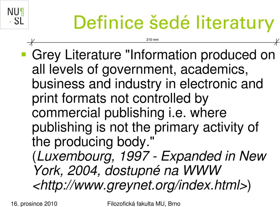 " (Luxembourg, 1997 - Expanded in New York, 2004, dostupné na WWW <http://www.greynet.org/index.