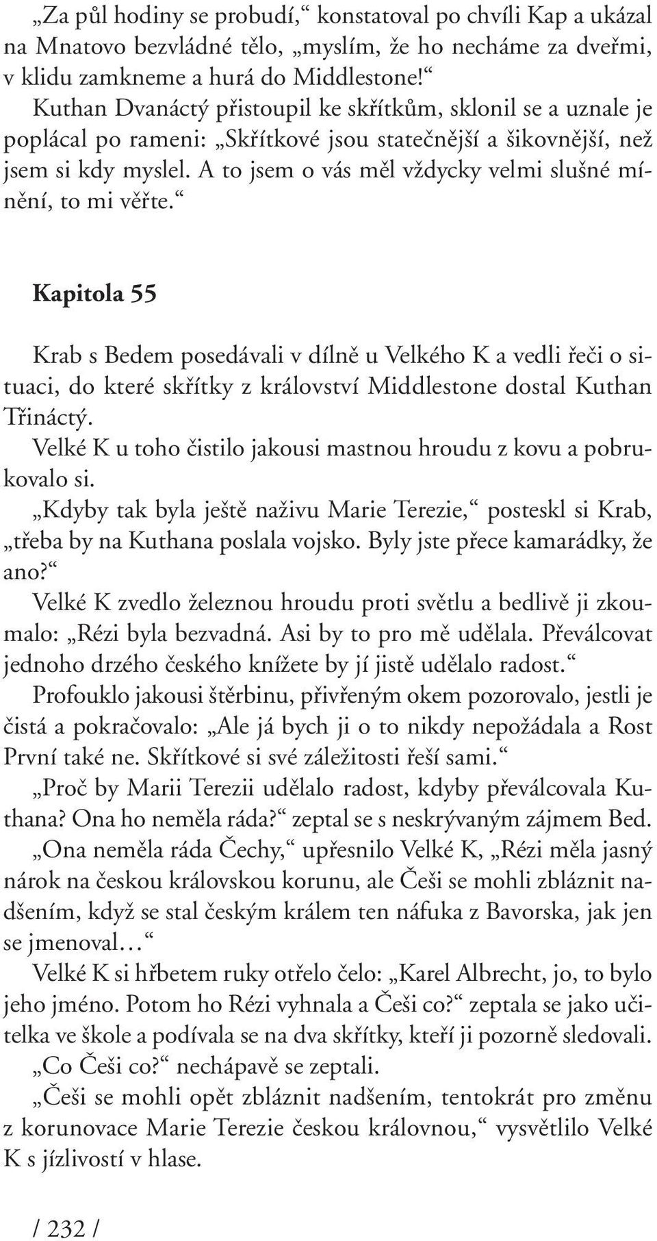 A to jsem o vás mûl vïdycky velmi slu né mínûní, to mi vûfite.