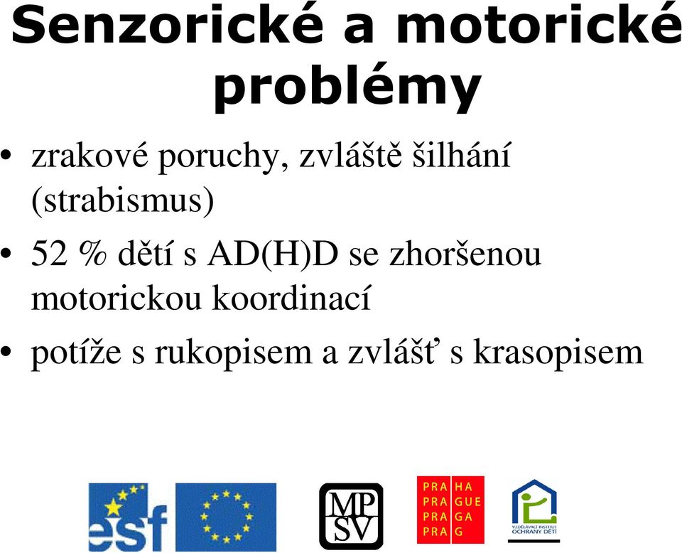 (strabismus) 52 % dtí s AD(H)D se