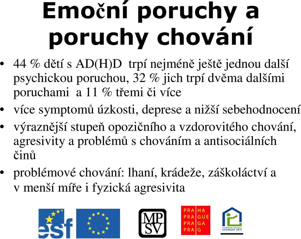 sebehodnocení výraznjší stupe opoziního a vzdorovitého chování, agresivity a problém s