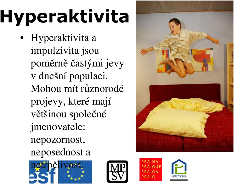 Mohou mít rznorodé projevy, které mají