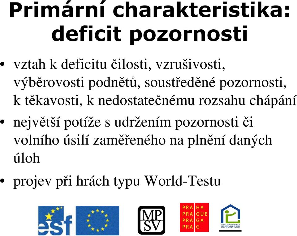 chápání nejvtší potíže s udržením pozornosti i volního úsilí