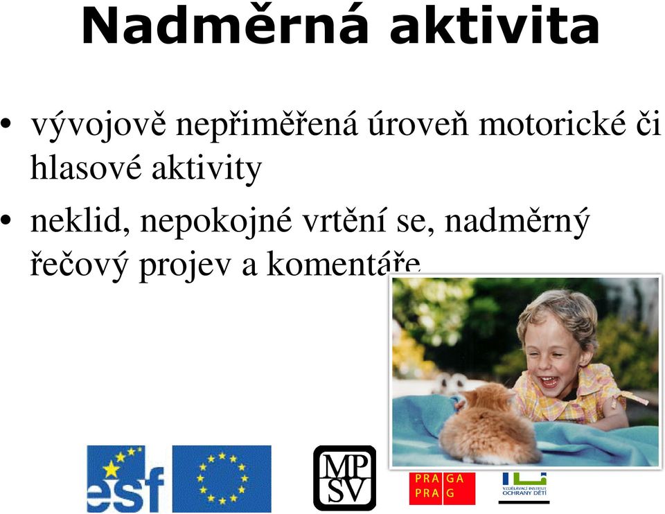 neklid, nepokojné vrtní se,
