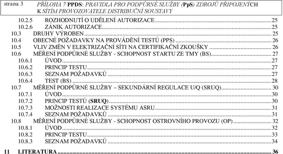 .. 27 10.6.4 TEST (BS)... 28 10.7 MĚŘENÍ PODPŮRNÉ SLUŽBY SEKUNDÁRNÍ REGULACE U/Q (SRUQ)... 30 10.7.1 ÚVOD... 30 10.7.2 PRINCIP TESTŮ (SRUQ)... 30 10.7.3 MOŽNOSTI REALIZACE SYSTÉMU ASRU.