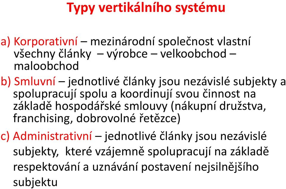 základě hospodářské smlouvy (nákupní družstva, franchising, dobrovolné řetězce) c) Administrativní jednotlivé