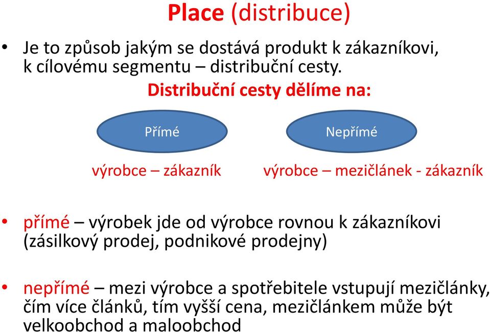 Distribuční cesty dělíme na: Přímé výrobce zákazník Nepřímé výrobce mezičlánek - zákazník přímé výrobek