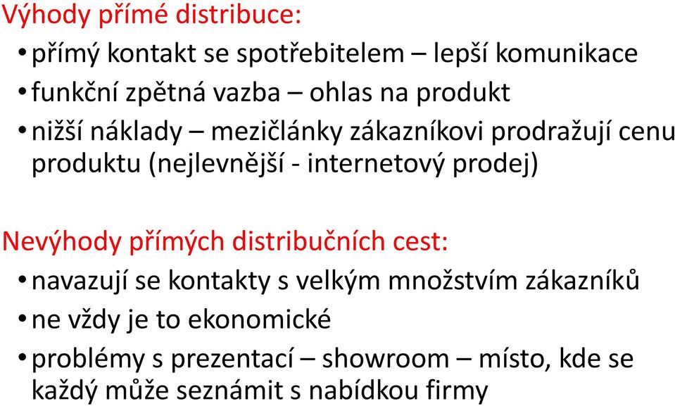 prodej) Nevýhody přímých distribučních cest: navazují se kontakty s velkým množstvím zákazníků ne