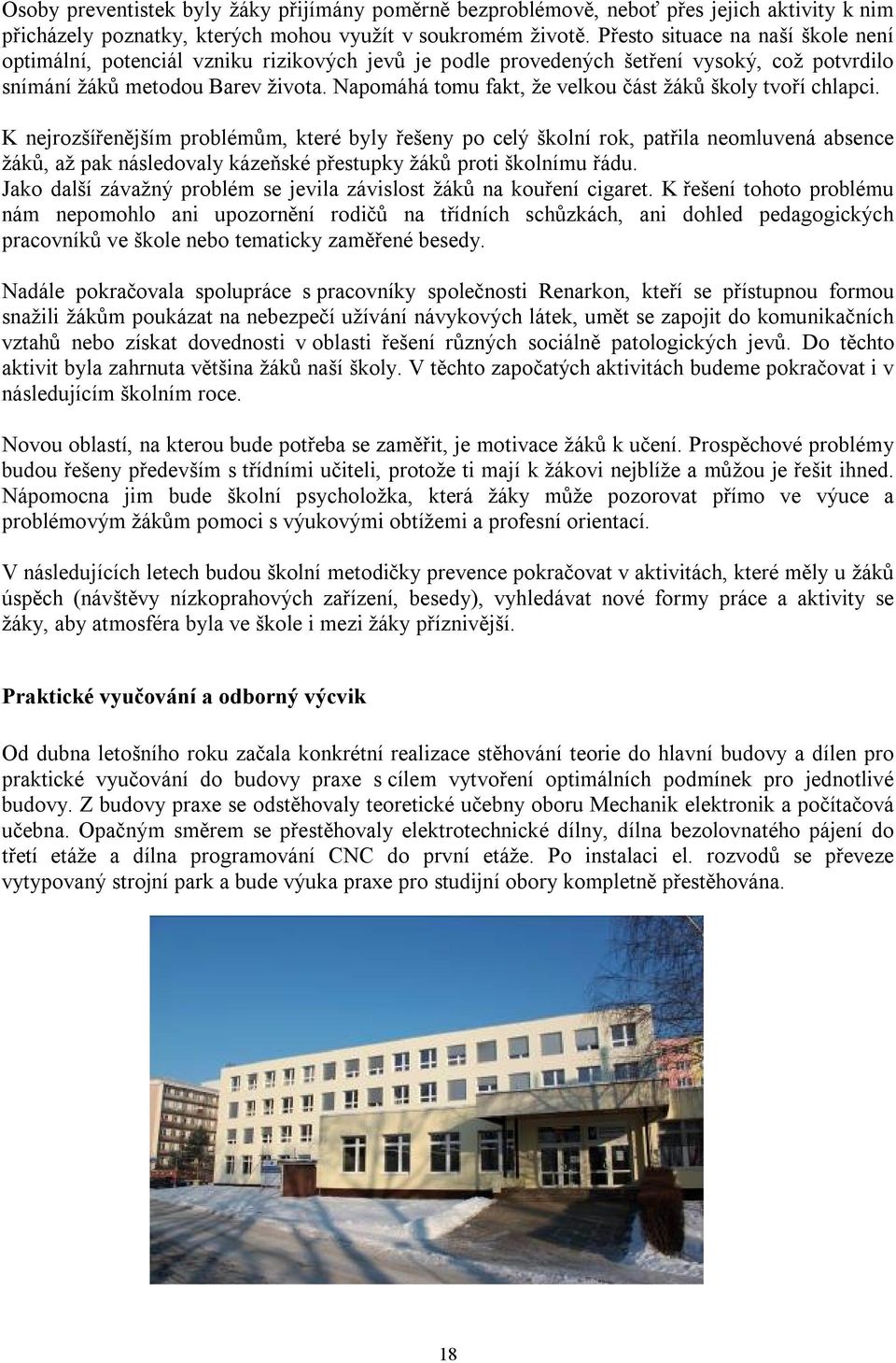 Napomáhá tomu fakt, že velkou část žáků školy tvoří chlapci.