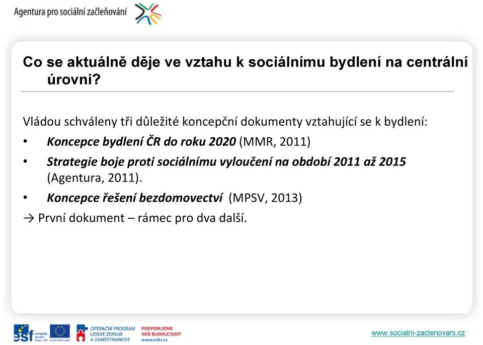 bydlení ČR do roku 2020 (MMR, 2011) Strategie boje proti sociálnímu vyloučení na období