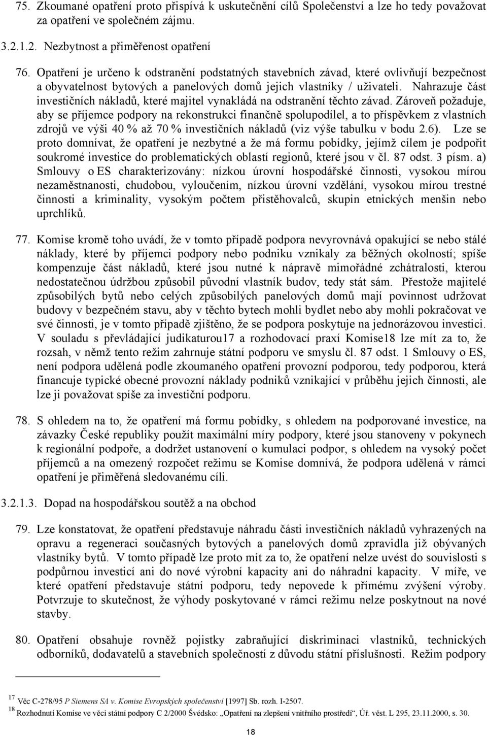 Nahrazuje část investičních nákladů, které majitel vynakládá na odstranění těchto závad.