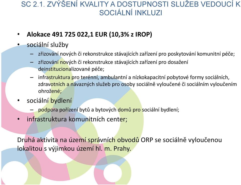 pro poskytování komunitní péče; zřizování nových či rekonstrukce stávajících zařízení pro dosažení deinstitucionalizované péče; infrastruktura pro terénní, ambulantní a
