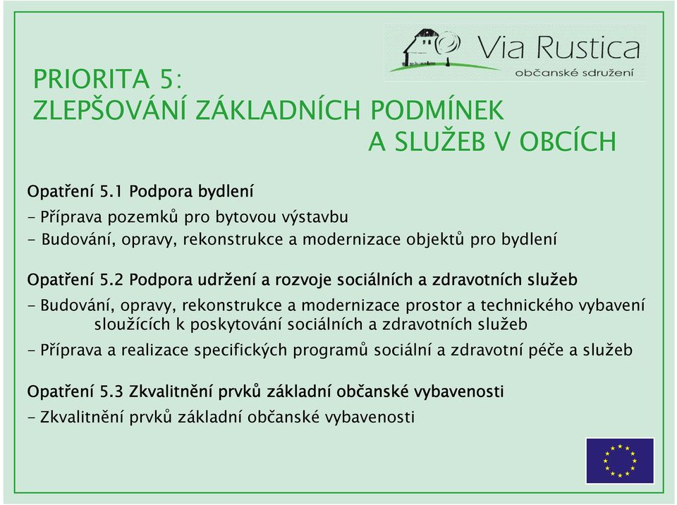 2 Podpora udržen ení a rozvoje sociáln lních a zdravotních služeb - Budování, opravy, rekonstrukce a modernizace prostor a technického vybavení