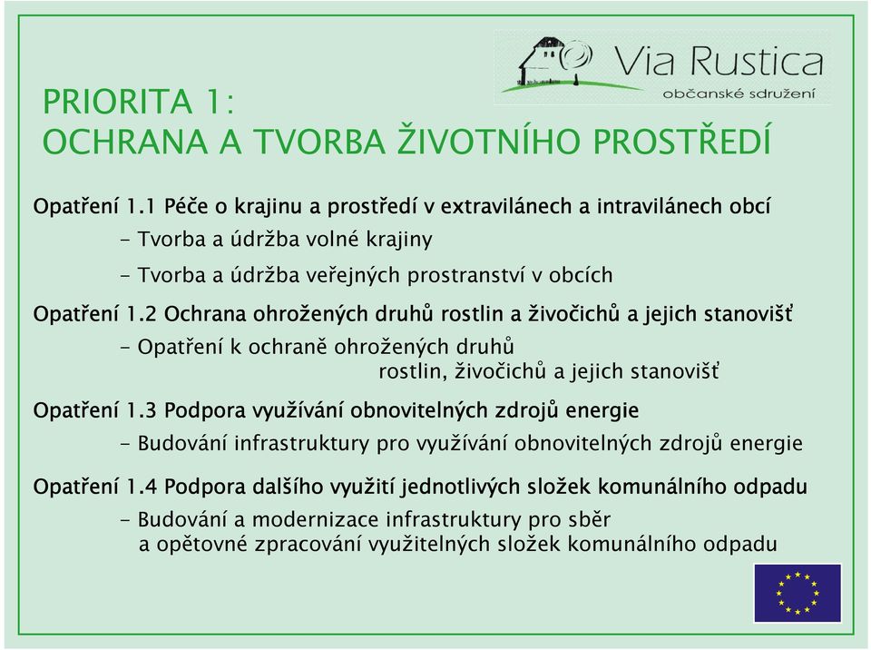 2 Ochrana ohrožených druhů rostlin a živo ivočich ichů a jejich stanovišť - í k ochraně ohrožených druhů rostlin, živočichů a jejich stanovišť ení 1.