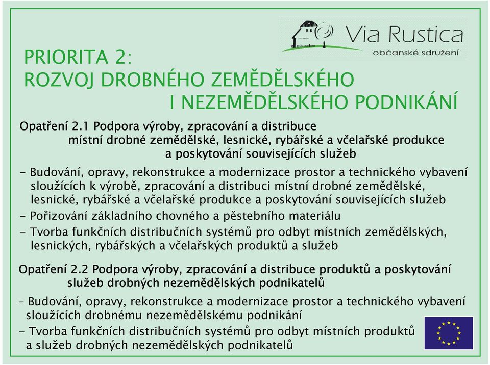 modernizace prostor a technického vybavení sloužících k výrobě, zpracování a distribuci místní drobné zemědělské, lesnické, rybářské a včelařské produkce a poskytování souvisejících služeb -