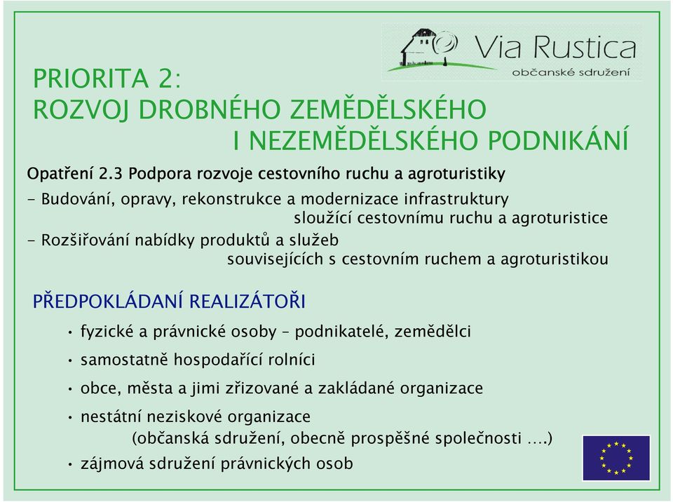 agroturistice - Rozšiřování nabídky produktů a služeb souvisejících s cestovním ruchem a agroturistikou PŘEDPOKLÁDANÍ REALIZÁTOŘI fyzické a