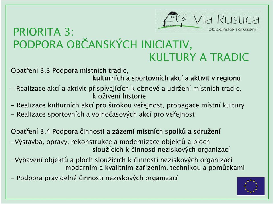 Realizace kulturních akcí pro širokou veřejnost, propagace místní kultury - Realizace sportovních a volnočasových akcí pro veřejnost ení 3.