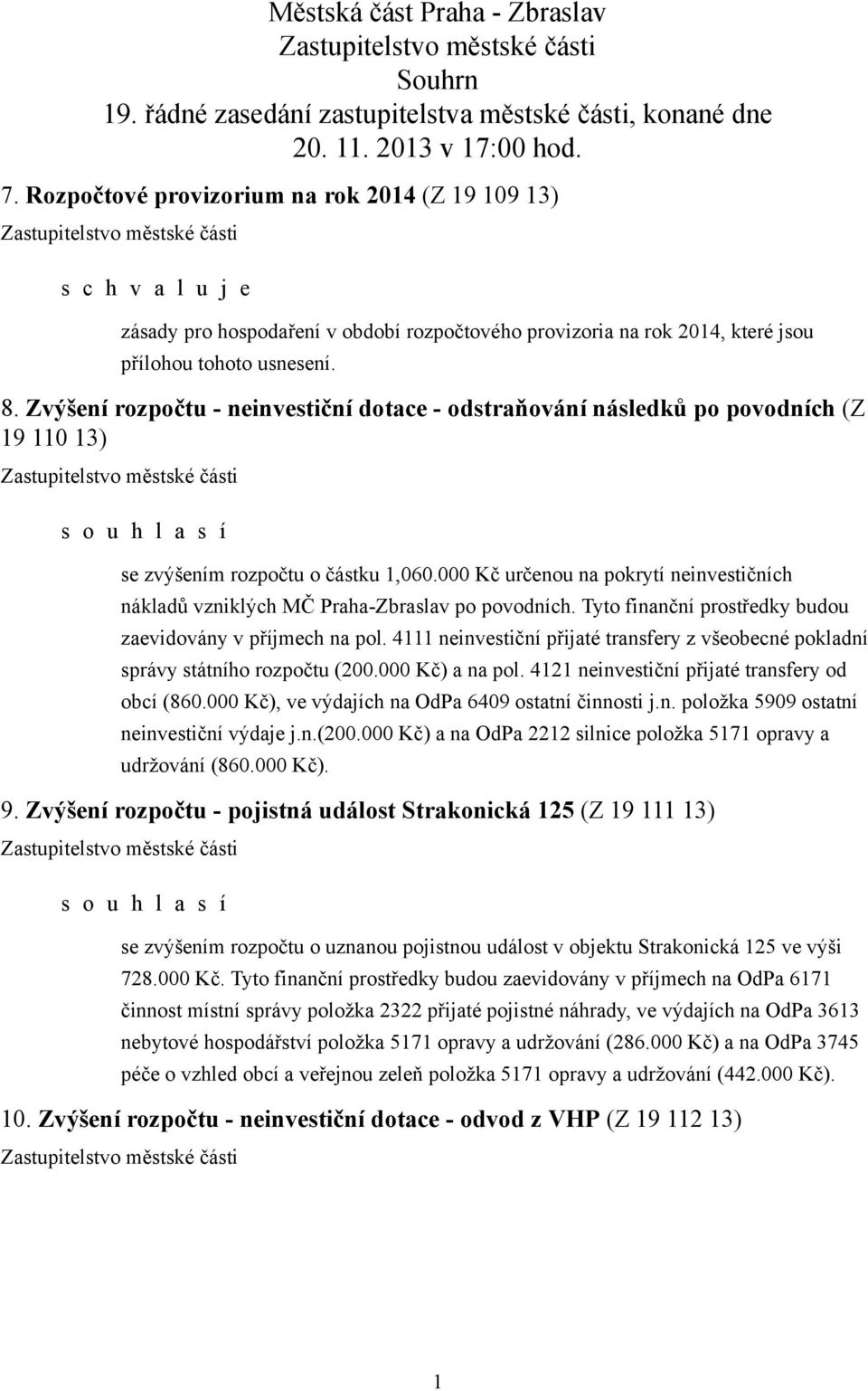 Zvýšení rozpočtu - neinvestiční dotace - odstraňování následků po povodních (Z 19 110 13) se zvýšením rozpočtu o částku 1,060.