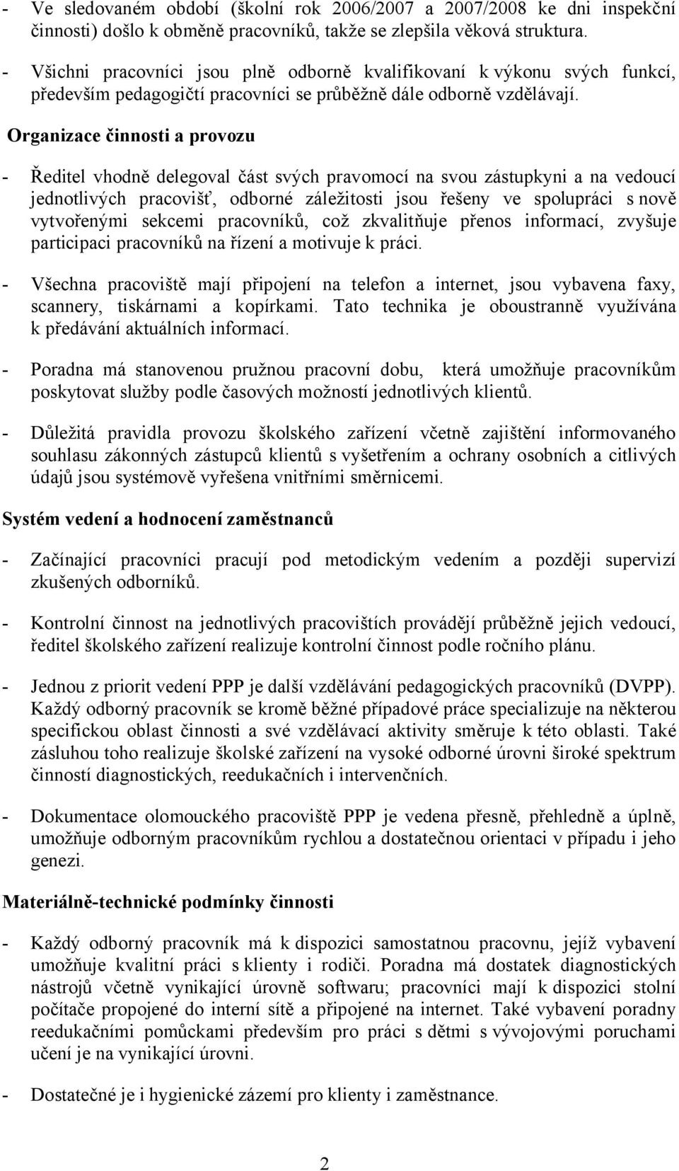 Organizace činnosti a provozu - Ředitel vhodně delegoval část svých pravomocí na svou zástupkyni a na vedoucí jednotlivých pracovišť, odborné záležitosti jsou řešeny ve spolupráci s nově vytvořenými