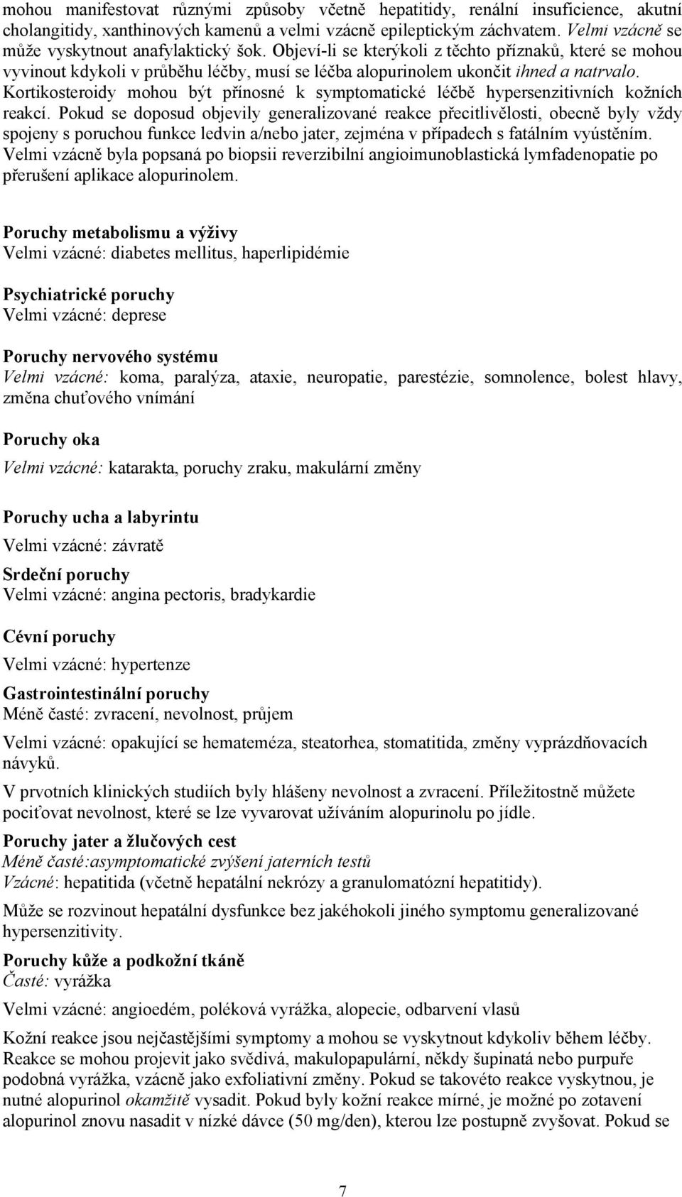 Kortikosteroidy mohou být přínosné k symptomatické léčbě hypersenzitivních kožních reakcí.