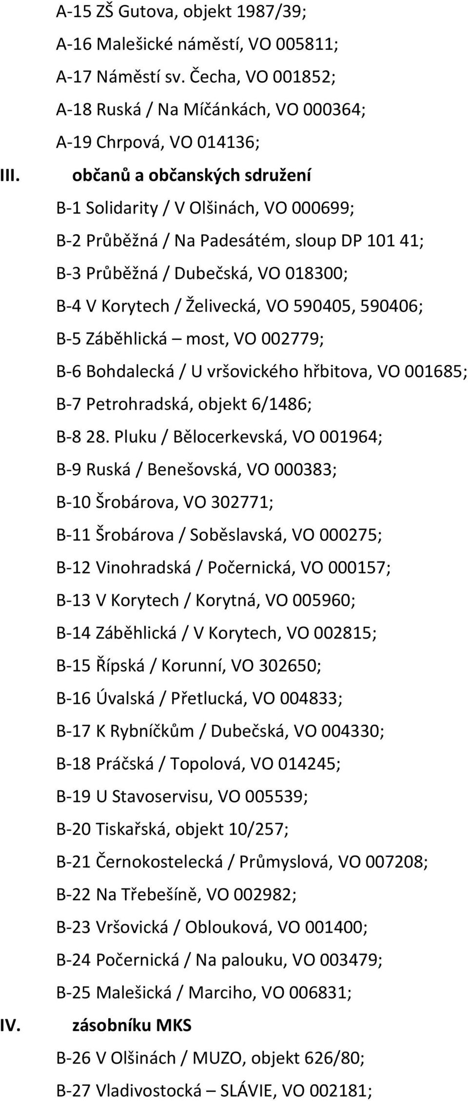 Průběžná / Dubečská, VO 018300; B-4 V Korytech / Želivecká, VO 590405, 590406; B-5 Záběhlická most, VO 002779; B-6 Bohdalecká / U vršovického hřbitova, VO 001685; B-7 Petrohradská, objekt 6/1486; B-8