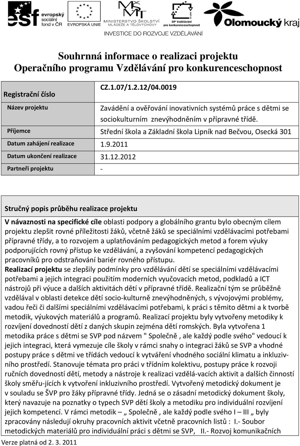 Příjemce Střední škola a Základní škola Lipník nad Bečvou, Osecká 301 Datum zahájení realizace 1.9.2011 Datum ukončení realizace 31.12.