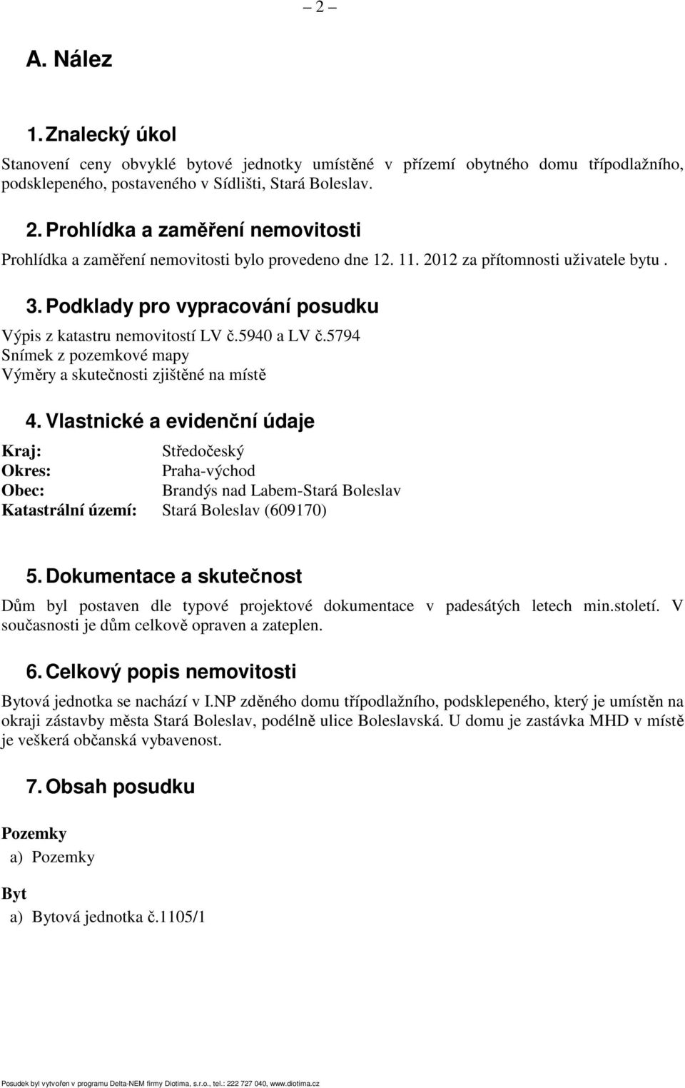 5940 a LV č.5794 Snímek z pozemkové mapy Výměry a skutečnosti zjištěné na místě 4.