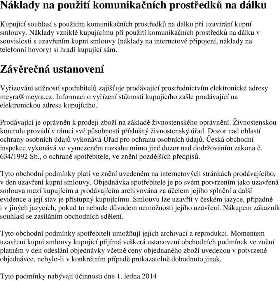 Závěrečná ustanovení Vyřizování stížností spotřebitelů zajišťuje prodávající prostřednictvím elektronické adresy meyra@meyra.cz.