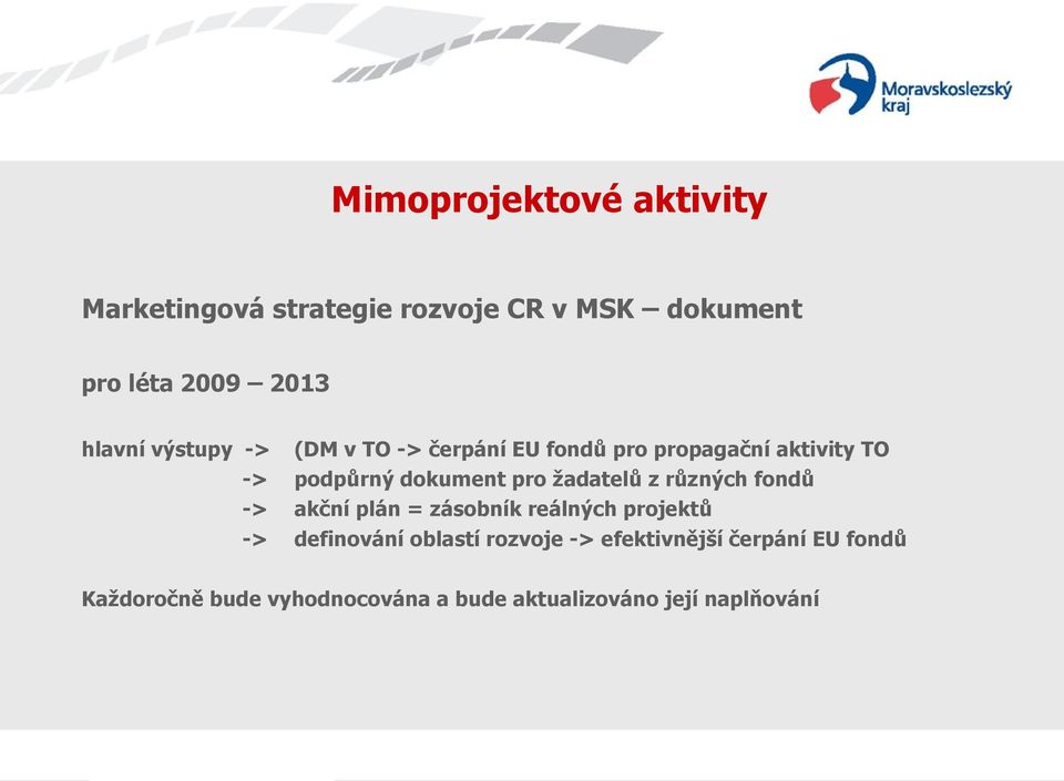 pro žadatelů z různých fondů -> akční plán = zásobník reálných projektů -> definování oblastí