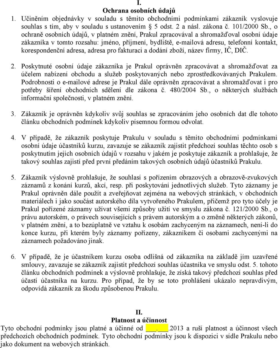 adresa, adresa pro fakturaci a dodání zboží, název firmy, IČ, DIČ. 2.