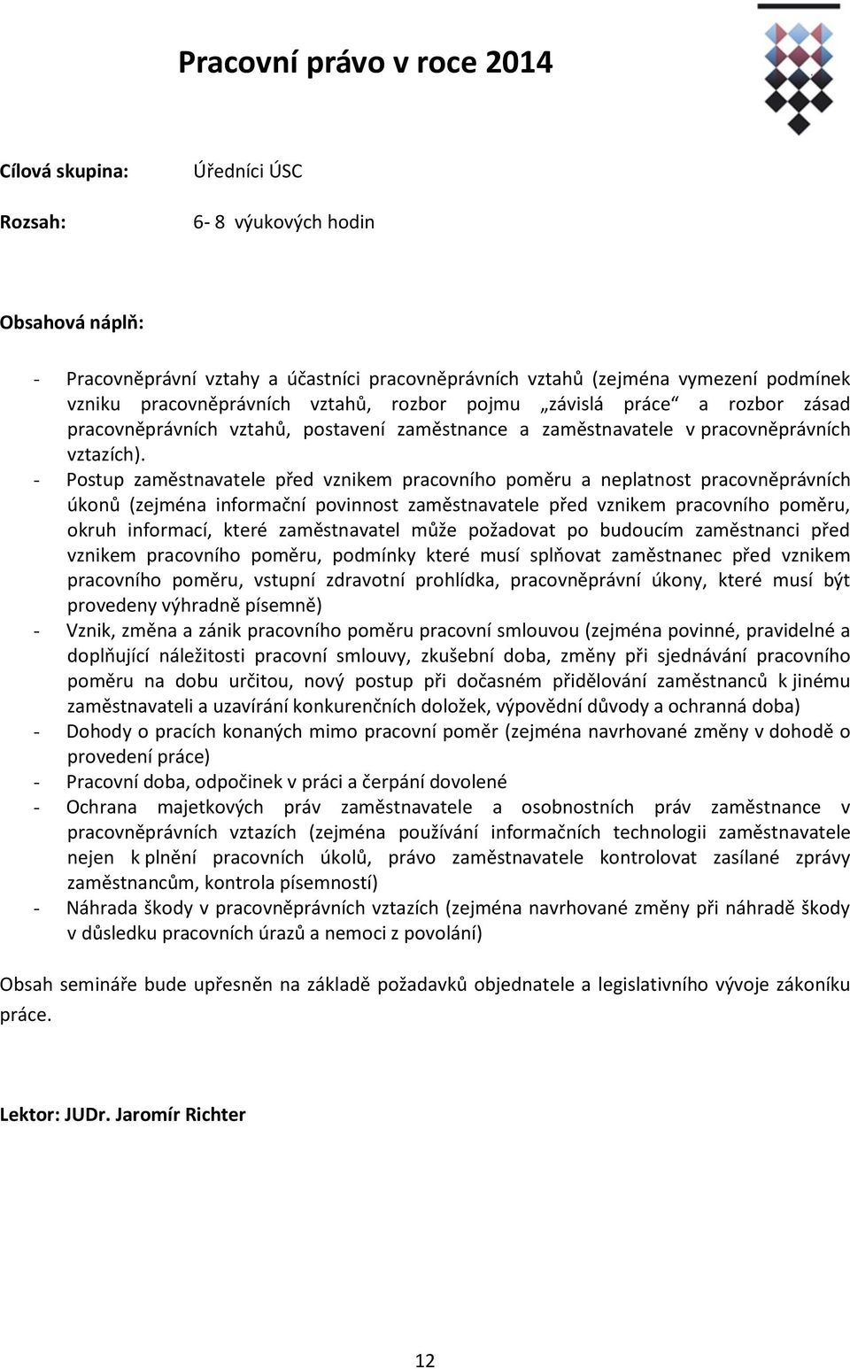 - Postup zaměstnavatele před vznikem pracovního poměru a neplatnost pracovněprávních úkonů (zejména informační povinnost zaměstnavatele před vznikem pracovního poměru, okruh informací, které