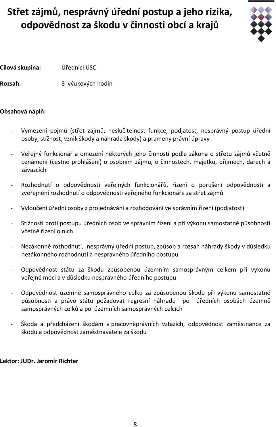 zájmu, o činnostech, majetku, příjmech, darech a závazcích - Rozhodnutí o odpovědnosti veřejných funkcionářů, řízení o porušení odpovědnosti a zveřejnění rozhodnutí o odpovědnosti veřejného