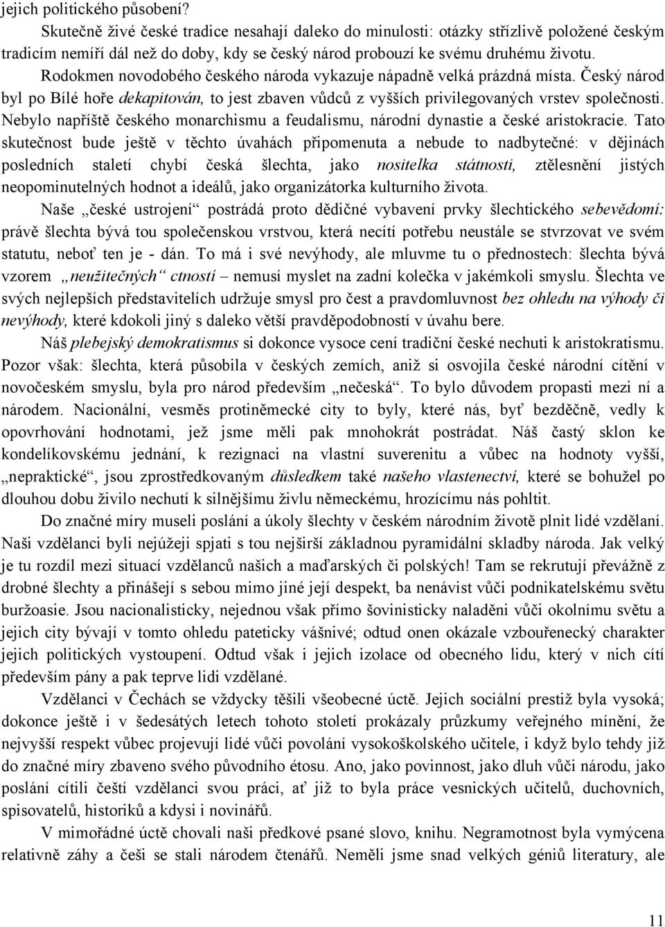 Rodokmen novodobého českého národa vykazuje nápadně velká prázdná místa. Český národ byl po Bílé hoře dekapitován, to jest zbaven vůdců z vyšších privilegovaných vrstev společnosti.