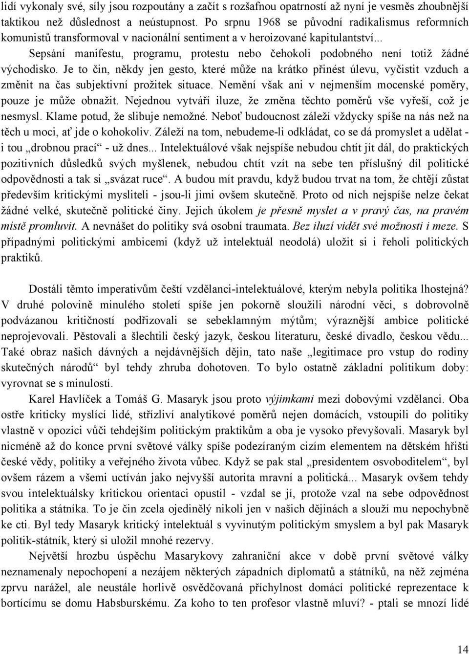 .. Sepsání manifestu, programu, protestu nebo čehokoli podobného není totiž žádné východisko.