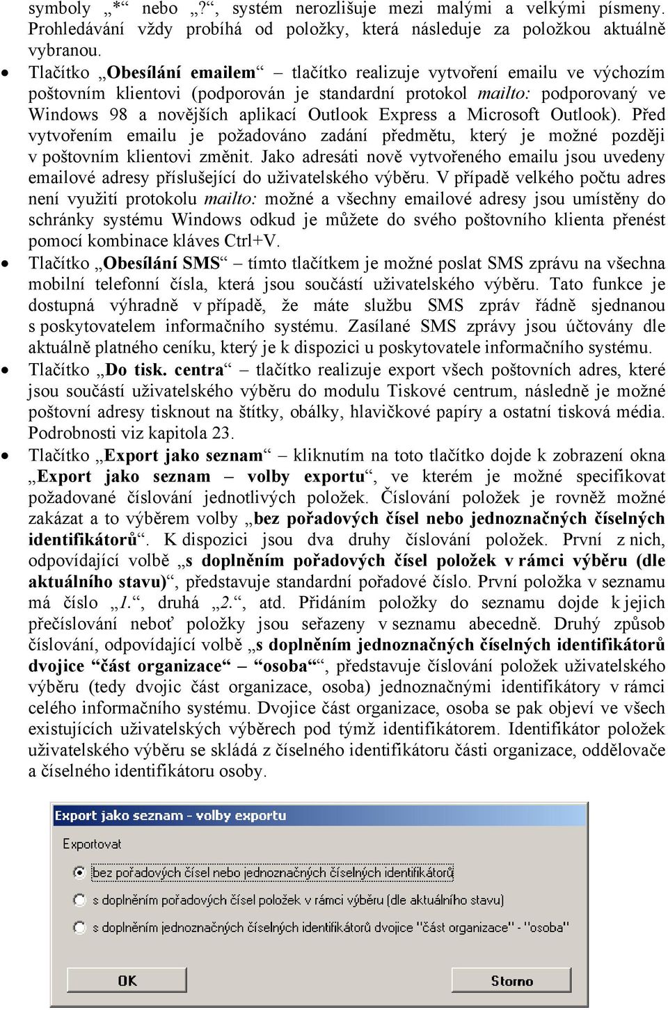 Express a Microsoft Outlook). Před vytvořením emailu je požadováno zadání předmětu, který je možné později v poštovním klientovi změnit.