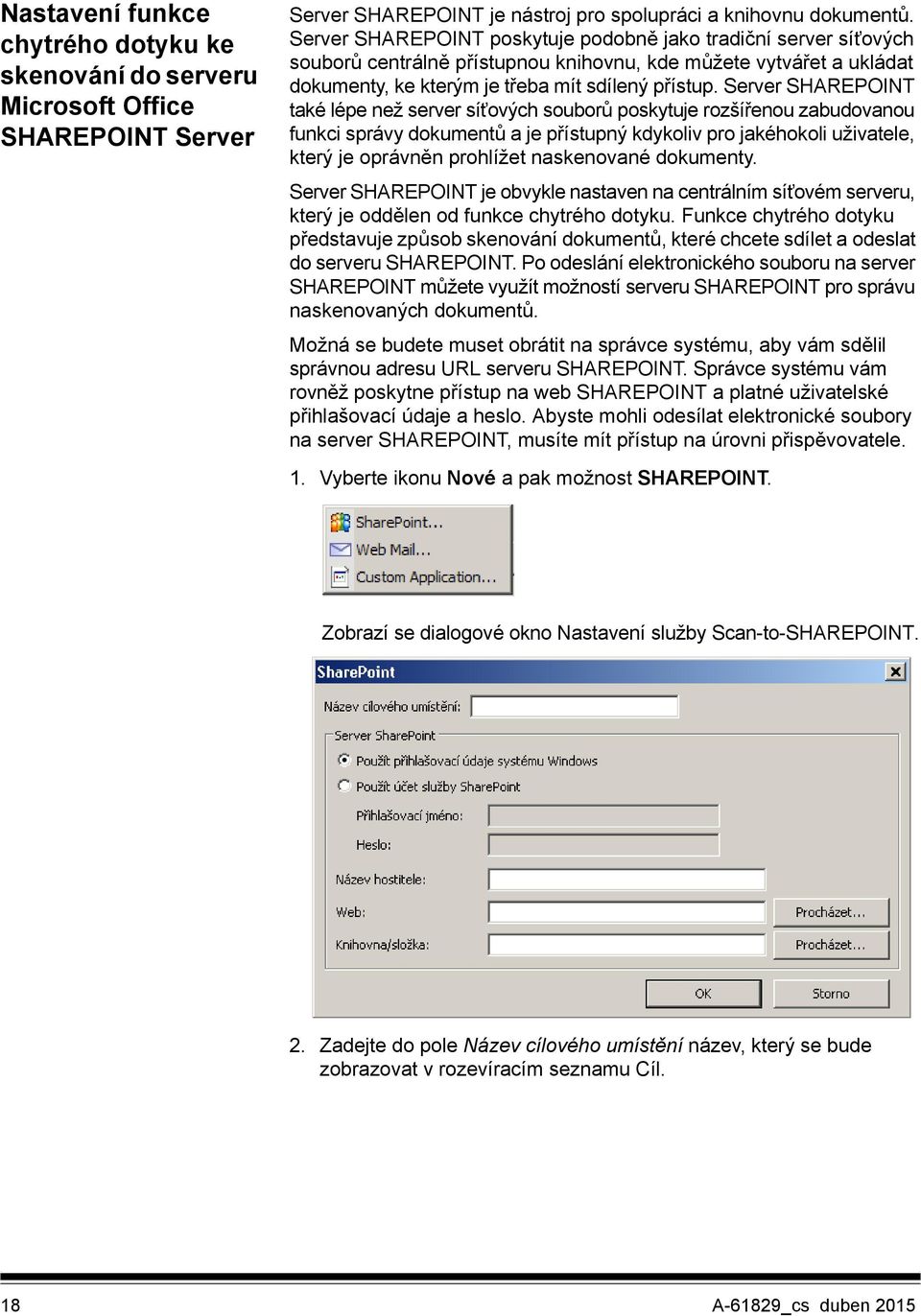 Server SHAREPOINT také lépe než server síťových souborů poskytuje rozšířenou zabudovanou funkci správy dokumentů a je přístupný kdykoliv pro jakéhokoli uživatele, který je oprávněn prohlížet